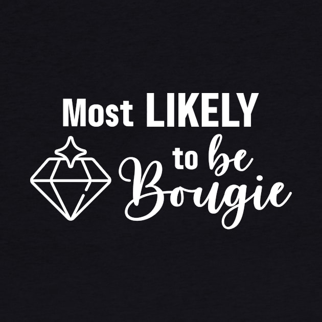 Most Likely To Be Bougie by Garden Avenue Designs